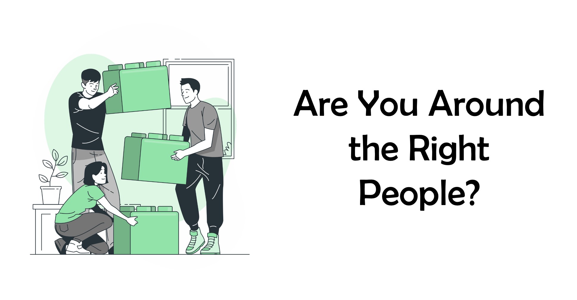 Are You Around the Right People?