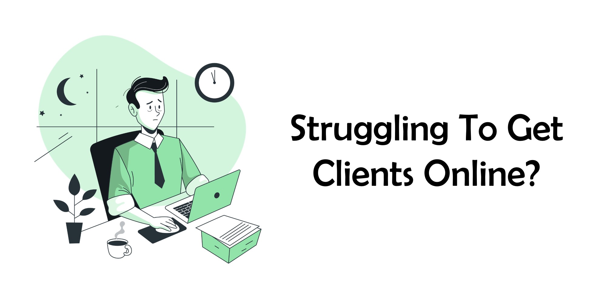 Struggling To Get Clients Online?